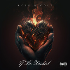 Rose Nicole- If He Wanted