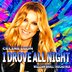Celine Dion - I Drove All Night (William Bhall Trucão Mix)