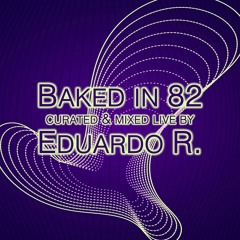 Eduardo R. | Baked in 82