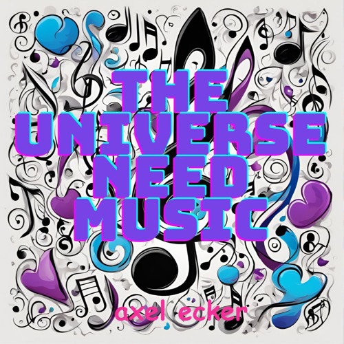 THE UNIVERSE NEED MUSIC