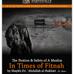 The Position and Safety of A Muslim In Times of Fitnah by Shaykh Dr. ʿAbdullāh al Bukhārī