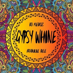 Gypsy Whine- DJ Medoz Ft. Frankie Dee