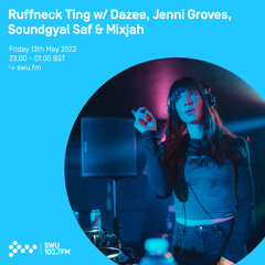 Ruffneck Ting w/ Dazee, Jenni Groves, Soundgyal Saf & Mixjah 13TH MAY 2022