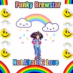 Punky Brewstar Not Afraid 2 Love