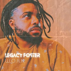 Legacy Foster - W.O.R.K