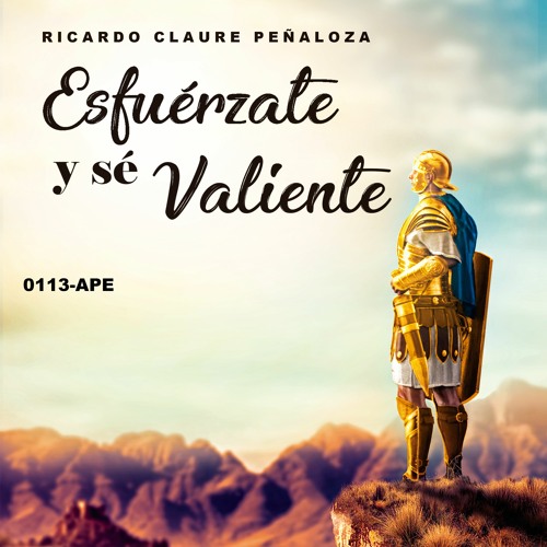 Stream episode Esfuérzate y sé Valiente by Ricardo Claure Peñaloza podcast