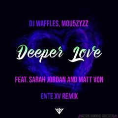 DJ Waffles & Mou5ZyZZ feat. Sarah Jordan & Matt Von - Deeper Love (Ente XV Remix)