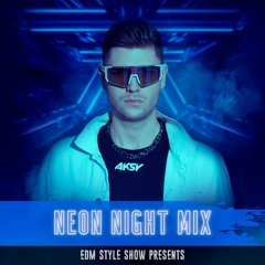 AKSY - EDM STYLE SHOW | NEON NIGHTS MIX | TECH / BASS HOUSE