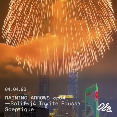 RAINING ARROWS ep04 ⏤ Solifuj4 Invite Fausse Sceptique