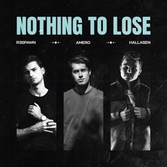 R3SPAWN, Amero, Hallasen - Nothing To Lose