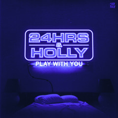 24HRs & Holly  - PLAY WITH YOU #DIMMAK