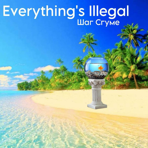 Everything's Illegal