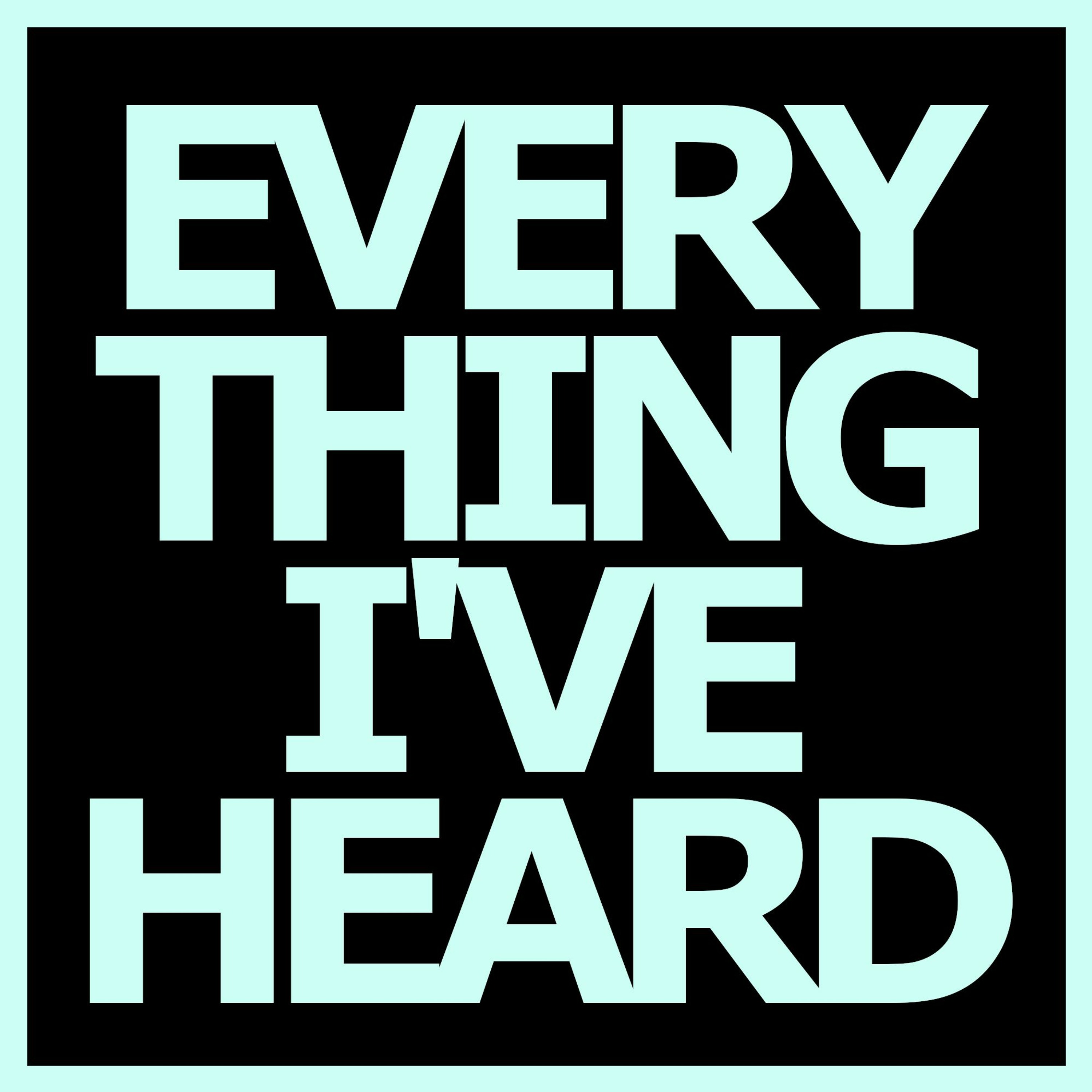 Everything I\'Ve Heard