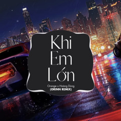 Khi Em Lớn (Orinn Remix) - Orange x Hoàng Dũng - Nhạc Trẻ Remix EDM Tik Tok Gây Nghiện Nhất 2021.mp3