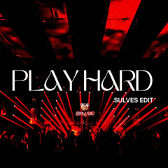 PLAY HARD [ SULVES EDIT ]