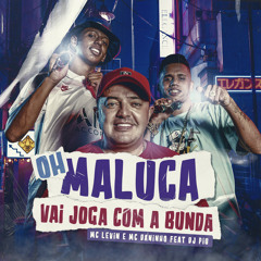 Oh Maluca Vai Joga Com a Bunda (feat. Dj Piu)