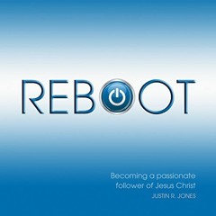 ACCESS KINDLE PDF EBOOK EPUB Reboot: Becoming a Passionate Follower of Jesus Christ b