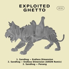 Sandhog - Endless Dimension (AIKON Remix) I Exploited Ghetto