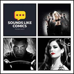 Sounds Like Comics Ep 376 - Sin City: A Dame to Kill For (Movie 2014)