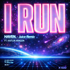 HAVEN. - I RUN (Juice Remix)