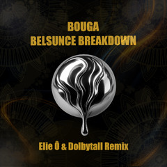 Bouga - Belsunce Breakdown (Elie Ô & Dolbytall Remix) [FREE DOWNLOAD]