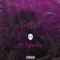 Dj DawSha - Dead