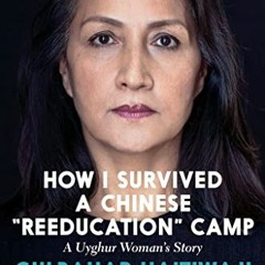 [Access] KINDLE 🖋️ How I Survived a Chinese "Reeducation" Camp: A Uyghur Woman's Sto