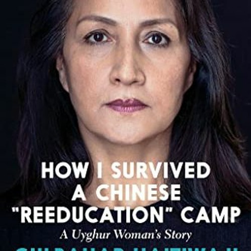 [Access] KINDLE 🖋️ How I Survived a Chinese "Reeducation" Camp: A Uyghur Woman's Sto