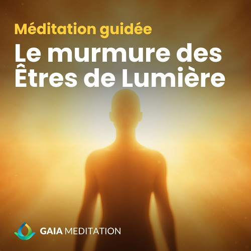 Le Murmure des Êtres de Lumière - Méditation Guidée