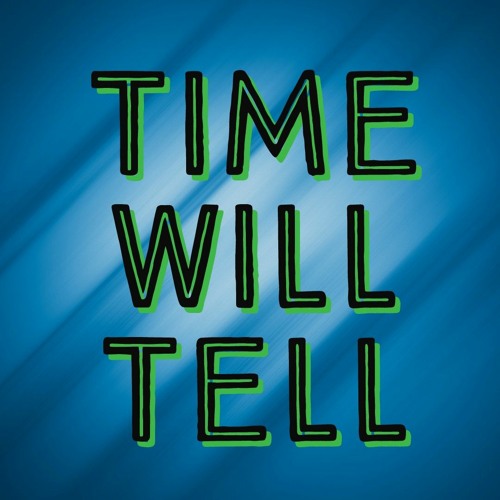 Time Will Tell