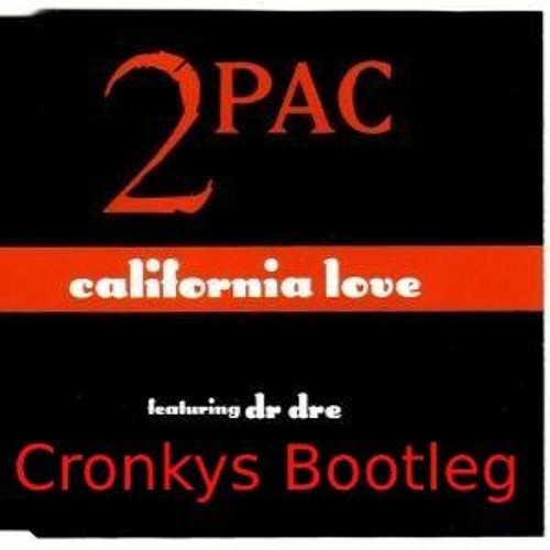 Stream 2Pac - California Love feat. Dr. Dre (Cronkys Bootleg) by CRONKY |  Listen online for free on SoundCloud