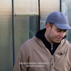 decompression session 011: Maxim Vukovic