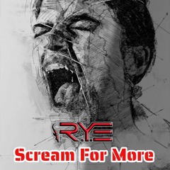 The R.Y.E - Scream For More (MASTER) **FREE DOWNLOAD**