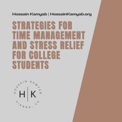 Hossain Kamyab | Strategies for Time Management and Stress Relief for College Students