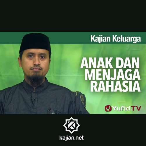 Kajian Fikih Pendidikan Anak: Anak dan Menjaga Rahasia - Ustadz Abdullah Zaen, MA