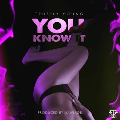 You Know It - True'ly Young