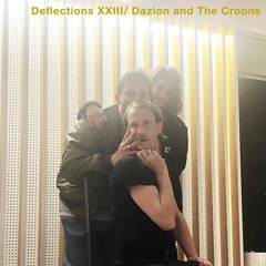 Deflections #23 w/ Dazion & The Croons (03/06/22)