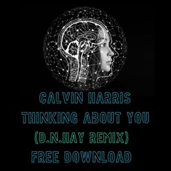 Calvin Harris - Thinking About You (D.N.HAY DnB Edit) Free Download