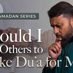 Asking Others to Make Dua for You | Ramadan Series 2025 With Yasir Qadhi
