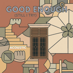 Good Enough Still I Try ACOUSTIC