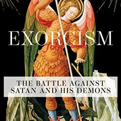 [VIEW] EBOOK EPUB KINDLE PDF Exorcism: The Battle Against Satan and His Demons by  Fr