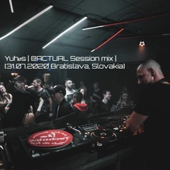 ACTUAL PODCAST 007 by Yuhøs |  Session live set from club RADOSŤ| [31.7.2020 Bratislava, Slovakia]