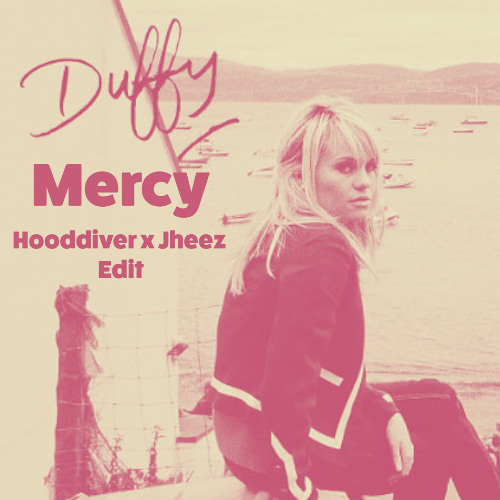 Duffy - Mercy (Hooddiver x Jheez Edit) [FREE DOWNLOAD] *FILTERED*