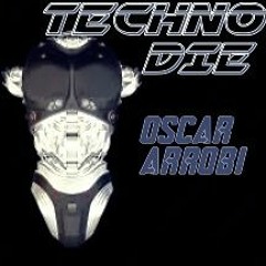 Techno Die II // Oscar Arrobi
