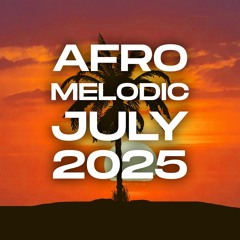 Afro melodic July 2025