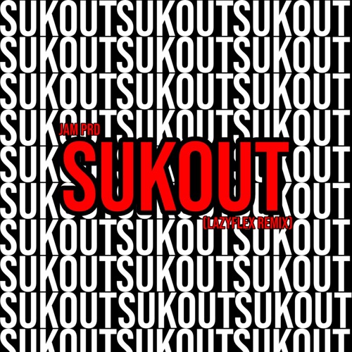 JAM PRD - SUKOUT (LAZYFLEX REMIX) [FREE DL]