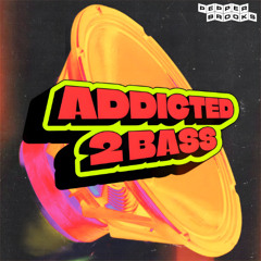 ADDICTED 2 BASS *FREE DL*