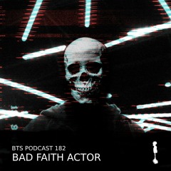 BTS Podcast 182 - Bad Faith Actor