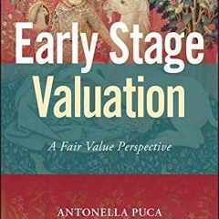 Get [EBOOK EPUB KINDLE PDF] Early Stage Valuation: A Fair Value Perspective (Wiley Fi