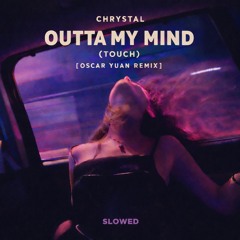 Chrystal - Outta My Mind (Oscar Yuan Remix) [Slowed]